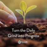 Turn Daily Grind into Progress